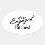 We Are Engaged Bitches Stickers