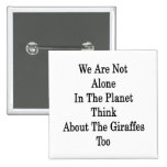 We Are Not Alone In The Planet Think About The Gir Pin