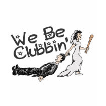 We Be Clubbin TShirt