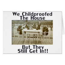 We Childproofed The House But They Still Get In! Cards