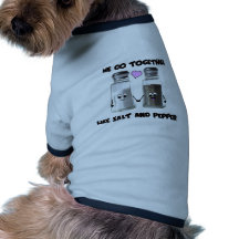 We go together like salt and pepper doggie tee shirt