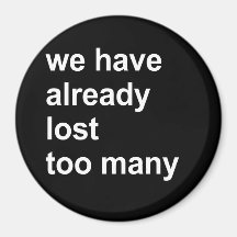 we have already lost too many fridge magnet