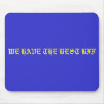 WE HAVE THE BEST BFF MOUSE PAD