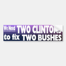 We Need Two Clintons to Fix Two Bushes Bumper Sticker