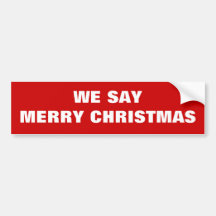 We say Merry Christmas Bumper Sticker