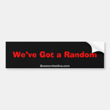 We’ve Got a Random , Boostershotline.com Bumper Sticker