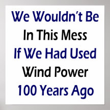 We Wouldn't Be In This Mess If We Had Used Wind Po Poster