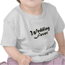 Wedding Fever T-shirts