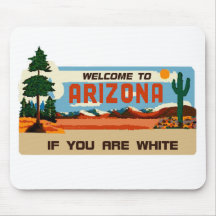 Welcome to Arizona If You Are White! Mousepads