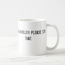 Welcome to Berkeley! Please stop doing that. Coffee Mugs