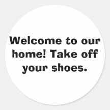 Welcome to our home! Take off your shoes. Round Sticker