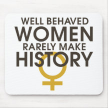 Well behaved women rarely make history mouse pads