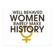 Well behaved women rarely make history postcard