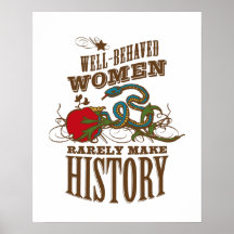 Well Behaved Women Rarely Make History Print