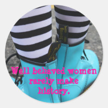 Well behaved women rarely make history. round stickers