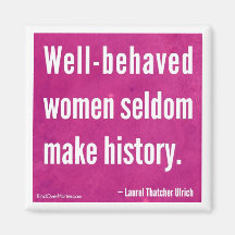 Well-behaved women seldom make history refrigerator magnet