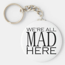 We're All Mad Here Key Chains