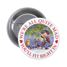 WE'RE ALL QUITE MAD, YOU'LL FIT RIGHT IN! PINBACK BUTTON