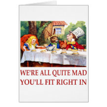 WE'RE ALL QUITE MAD, YOU'LL FIT RIGHT IN GREETING CARD