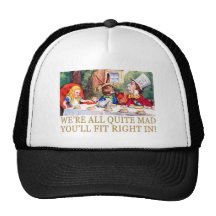 WE'RE ALL QUITE MAD, YOU'LL FIT RIGHT IN! TRUCKER HAT