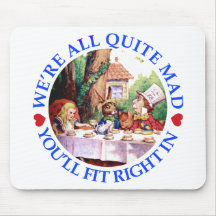 WE'RE ALL QUITE MAD,  YOU'LL FIT RIGHT IN MOUSE PAD