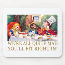 WE'RE ALL QUITE MAD, YOU'LL FIT RIGHT IN! MOUSEPAD