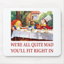 WE'RE ALL QUITE MAD, YOU'LL FIT RIGHT IN MOUSEPADS