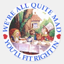 WE'RE ALL QUITE MAD,  YOU'LL FIT RIGHT IN ROUND STICKERS