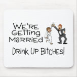 We're Getting Married Drink Up Bitches Mouse Pads