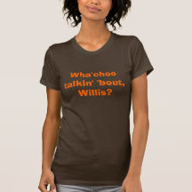 Wha'choo talkin' 'bout, Willis? Tee Shirt
