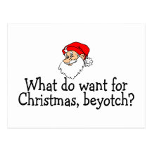 What Do You Want For Christmas Beyotch Postcard