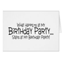 What Happens At My Birthday Party Stays At My Birt Greeting Card