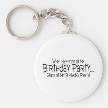 What Happens At My Birthday Party Stays At My Birt Keychain