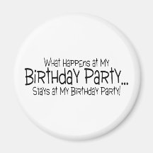 What Happens At My Birthday Party Stays At My Birt Magnets