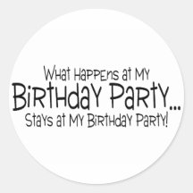 What Happens At My Birthday Party Stays At My Birt Sticker
