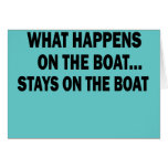 WHAT HAPPENS ON THE BOAT... STAYS ON THE BOAT GREETING CARD
