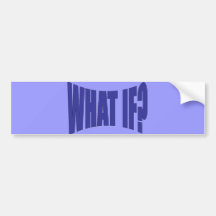 What If Bumper Stickers