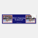 What Is Happening To America Bumper Sticker