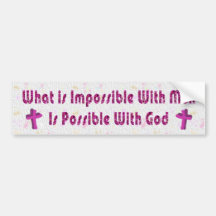 What is impossible with men bumper sticker