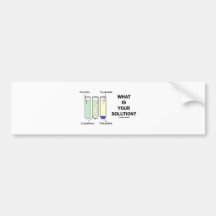 What Is Your Solution? (Chemistry Humour) Bumper Stickers