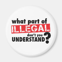 What Part of Illegal Don't You Understand Magnet