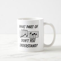 What Part Of Musical Notation Don't You Understand Coffee Mugs