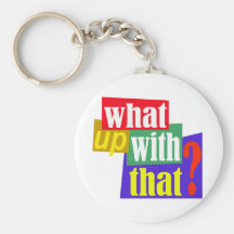 What Up With That? Key Chain