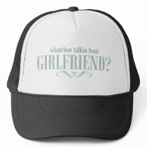 Whatchoo talkin bout girlfriend