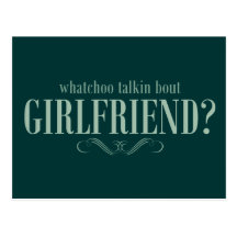 Whatchoo talkin bout girlfriend postcard
