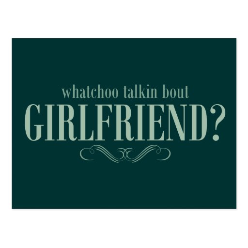 Whatchoo talkin bout girlfriend postcard