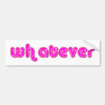 Whatever Bumper Stickers