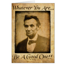 Whatever You Are- Be A Good One... Greeting Card