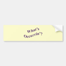 What's Occurrin'? Bumper Sticker