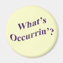 What's Occurrin'? Fridge Magnet
